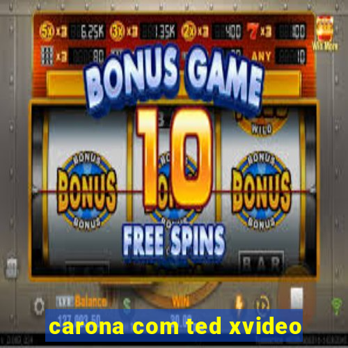 carona com ted xvideo